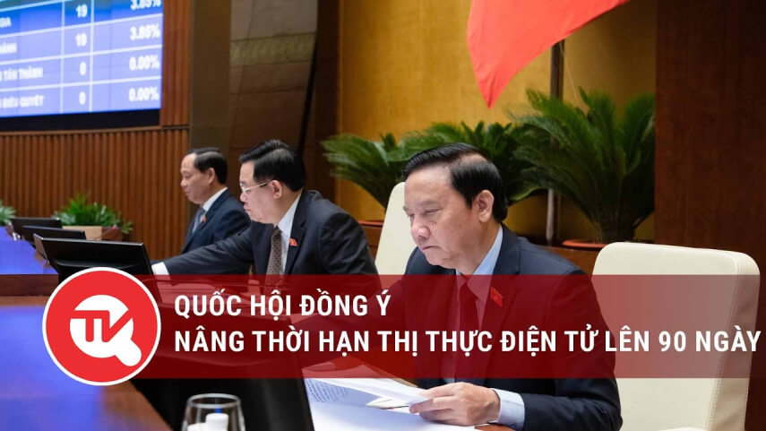 quốc hội đồng ý nâng thời hạn visa điện tử lên 90 ngày